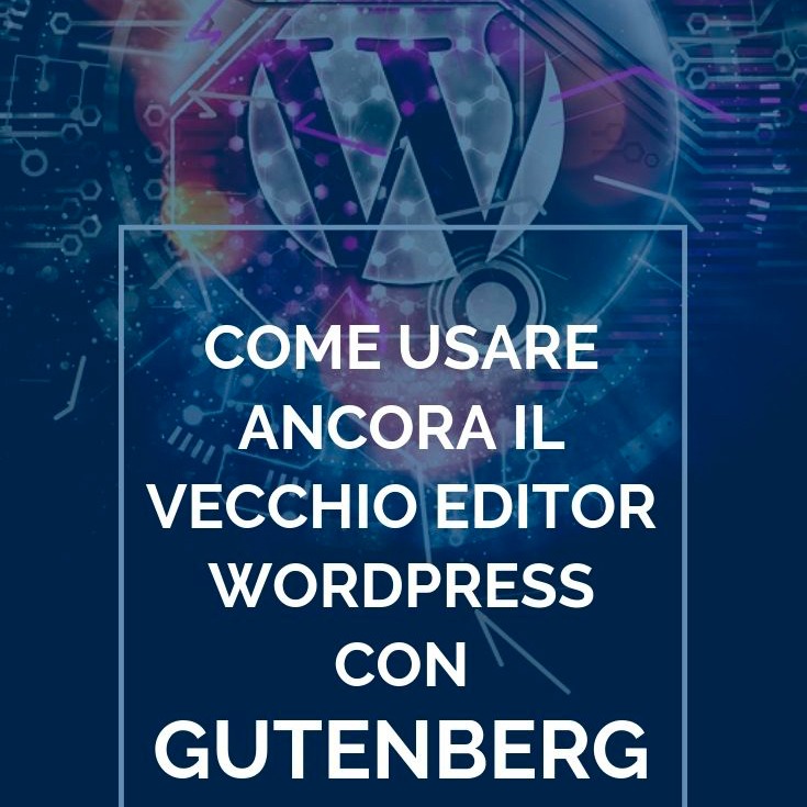 Come usare ancora il vecchio editor WordPress